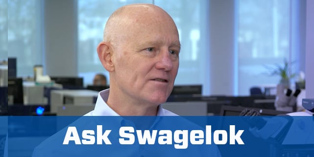 Ask Swagelok: Fluid System Insights and Trends Video Series
